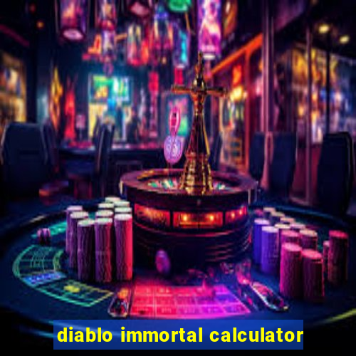 diablo immortal calculator